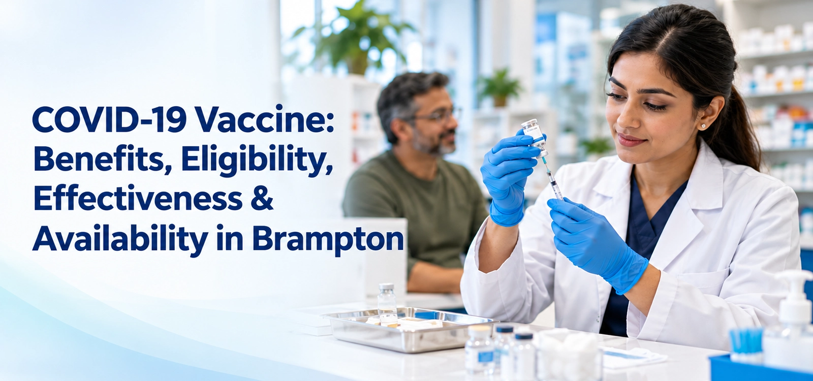 COVID-19 Vaccine Benefits, Eligibility, Effectiveness & Availability in Brampton